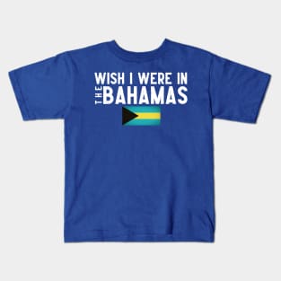 Wish I were in The Bahamas Kids T-Shirt